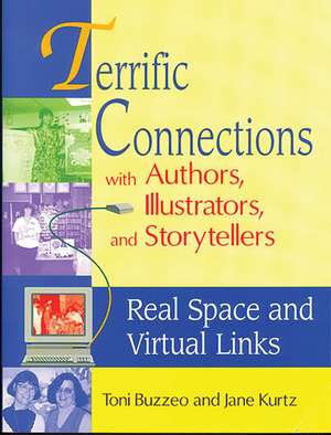 Terrific Connections with Authors, Illustrators, and Storytellers: Real Space and Virtual Links de Toni Buzzeo