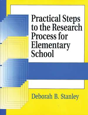 Practical Steps to the Research Process for Elementary School de Deborah B. Stanley