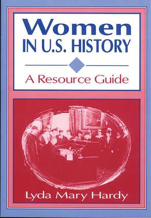 Women in U.S. History: A Resource Guide de Lyda M. Hardy