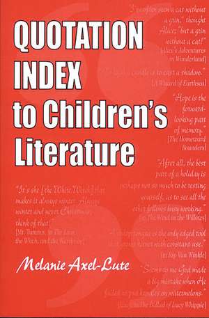 Quotation Index to Children's Literature de Melanie Axel-Lute