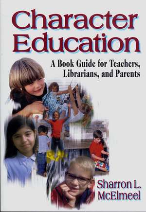 Character Education: A Book Guide for Teachers, Librarians, and Parents de Sharron L. McElmeel