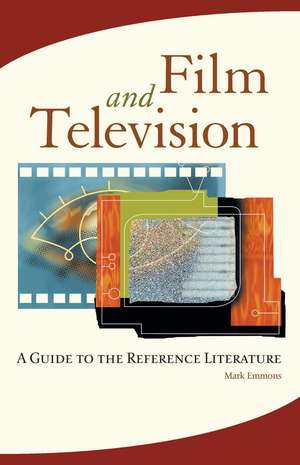 Film and Television: A Guide to the Reference Literature de Mark Emmons