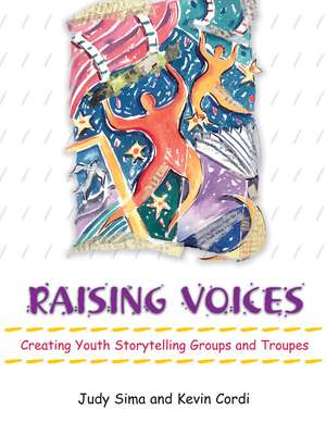 Raising Voices: Creating Youth Storytelling Groups and Troupes de Judy Sima