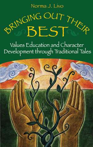 Bringing Out Their Best: Values Education and Character Development through Traditional Tales de Norma J. Livo