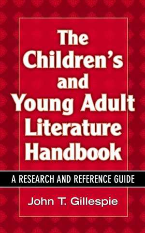 The Children's and Young Adult Literature Handbook: A Research and Reference Guide de John T. Gillespie