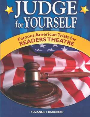 Judge for Yourself: Famous American Trials for Readers Theatre de Suzanne I. Barchers