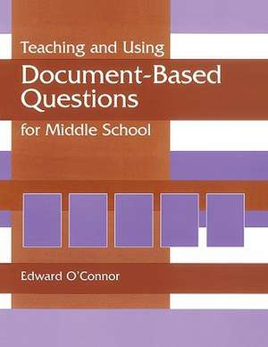 Teaching and Using Document-Based Questions for Middle School de Edward P. O'Connor