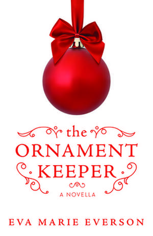 The Ornament Keeper: A Novella: A Novella de Eva Marie Everson