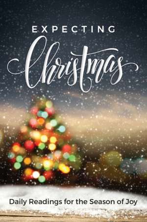 Expecting Christmas: Daily Readings for the Season of Joy de New Hope Publishers