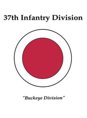 37th Infantry Division: Buckeye Division de Stanley A Frankel