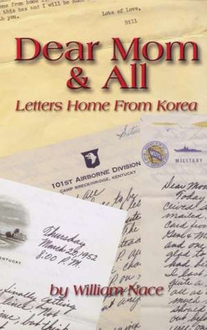 Dear Mom & All: Letters Home from Korea de William H. Nace