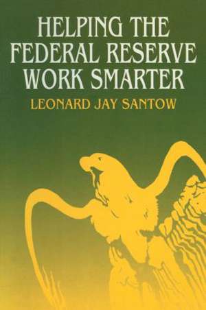 Helping the Federal Reserve Work Smarter de Leonard Jay Santow