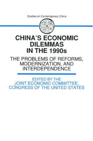 China's Economic Dilemmas in the 1990s: The Problem of Reforms, Modernisation and Interdependence de The Joint Economic Committee