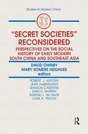 Secret Societies Reconsidered: Perspectives on the Social History of Early Modern South China and Southeast Asia: Perspectives on the Social History of Early Modern South China and Southeast Asia de David Ownby