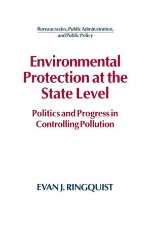 Environmental Protection at the State Level: Politics and Progress in Controlling Pollution de Evan J. Ringquist