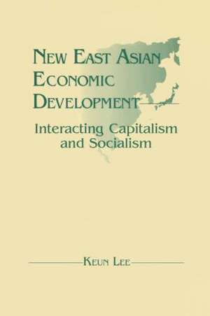 New East Asian Economic Development: The Interaction of Capitalism and Socialism: The Interaction of Capitalism and Socialism de Lily Xiao Hong Lee