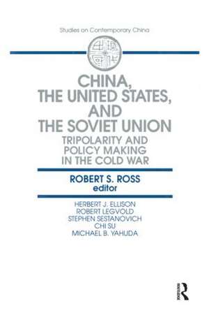 China, the United States and the Soviet Union: Tripolarity and Policy Making in the Cold War de Robert S. Ross