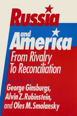 Russia and America: From Rivalry to Reconciliation: From Rivalry to Reconciliation de George Ginsburgs