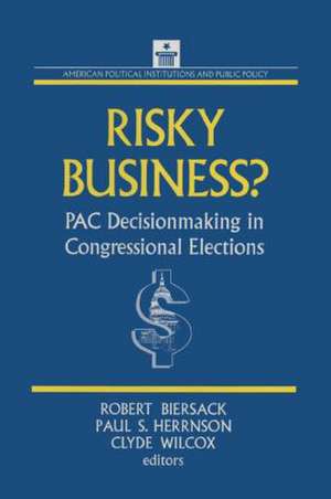 Risky Business: PAC Decision Making and Strategy de Robert Biersack