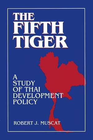 The Fifth Tiger: Study of Thai Development Policy de Robert J. Muscat