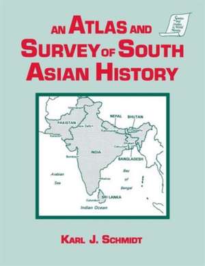 An Atlas and Survey of South Asian History de Karl J. Schmidt