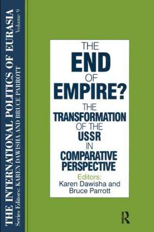 The International Politics of Eurasia: v. 9: The End of Empire? Comparative Perspectives on the Soviet Collapse de S. Frederick Starr