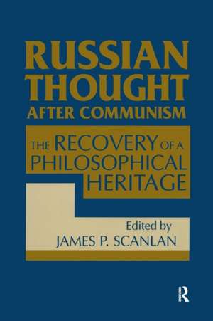 Russian Thought After Communism: The Rediscovery of a Philosophical Heritage: The Rediscovery of a Philosophical Heritage de James P. Scanlan