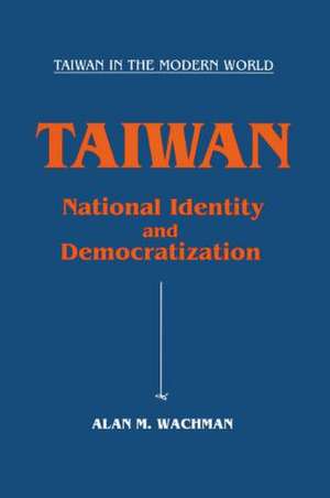 Taiwan: National Identity and Democratization: National Identity and Democratization de Alan M. Wachman