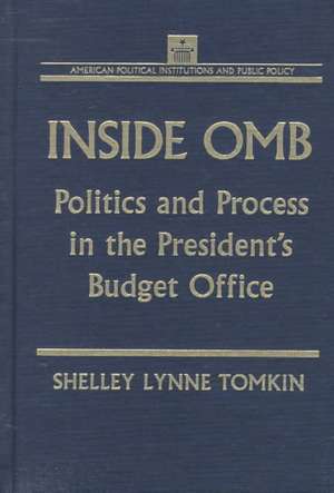 Inside OMB:: Politics and Process in the President's Budget Office de Shelley Lynne Tomkin