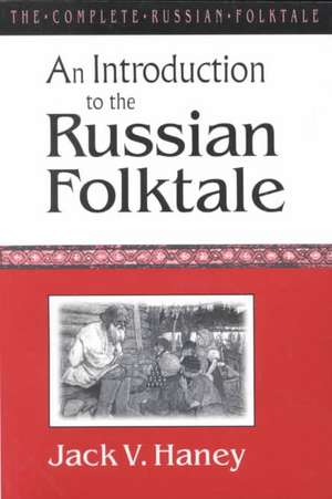 The Complete Russian Folktale: v. 1: An Introduction to the Russian Folktale de Jack V. Haney