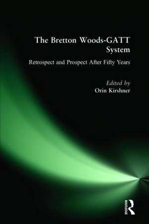 The Bretton Woods-GATT System: Retrospect and Prospect After Fifty Years de Orin Kirshner