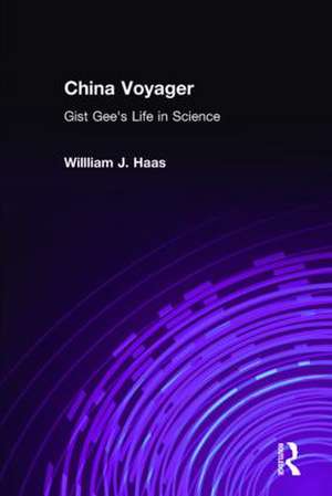 China Voyager: Gist Gee's Life in Science de Willliam J. Haas