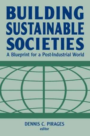 Building Sustainable Societies: A Blueprint for a Post-industrial World: A Blueprint for a Post-industrial World de Dennis Clark Pirages