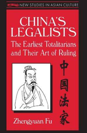 China's Legalists: The Early Totalitarians: The Early Totalitarians de Zhengyuan Fu