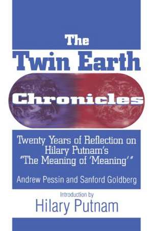 The Twin Earth Chronicles: Twenty Years of Reflection on Hilary Putnam's the "Meaning of Meaning" de Andrew Pessin