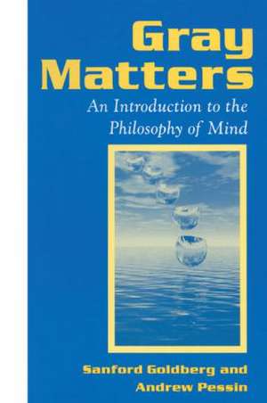 Gray Matters: Introduction to the Philosophy of Mind de Sanford Goldberg