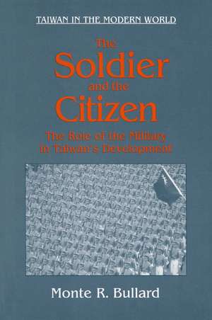 The Soldier and the Citizen: Role of the Military in Taiwan's Development de Monte R. Bullard