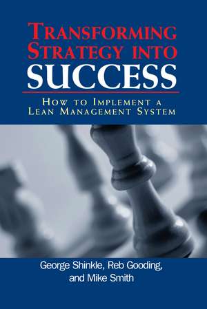 Transforming Strategy into Success: How to Implement a Lean Management System de George Shinkle