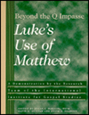 Beyond the Q Impasse: Luke's Use of Matthew - A Demonstration by the Research Team of the International Institute for Gospel Studies de Allan J. McNicol