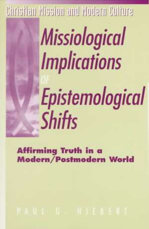 Missiological Implications of Epistemological Shifts de Paul G. Hiebert