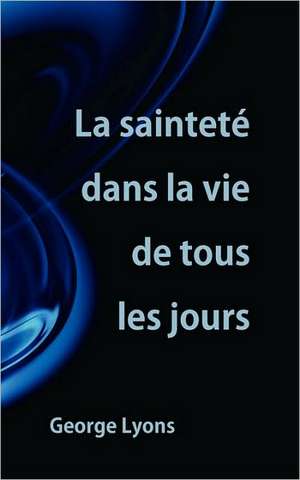 La Saintet Dans La Vie de Tous Les Jours: The Fullness of the Spirit) de George Lyons