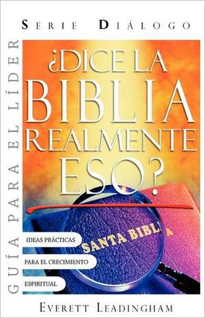 Dice La Biblia Realmente Eso? Guia Para El Lider (Spanish: Leader's Guide) de Everett Leadingham