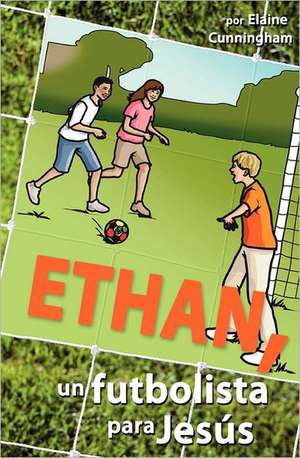 Ethan, Un Futbolista Para Jes S: Know Your Old Testament) de Elaine Cunningham