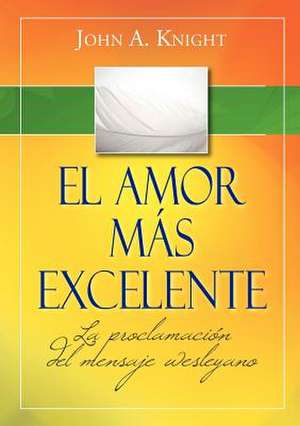 El Amor M S Excelente: Hechos de John A. Knight