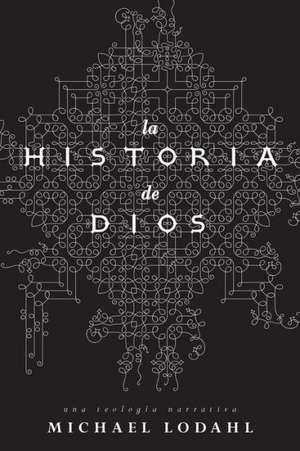 La Historia de Dios: Una Teologia Narrativa de Michael Lodahl