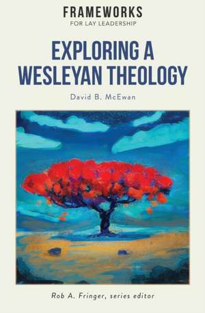 Exploring a Wesleyan Theology de David B. McEwan