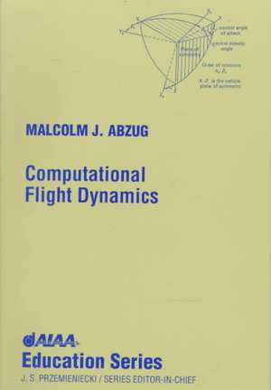 Computational Flight Dynamics de Malcolm J. Abzug