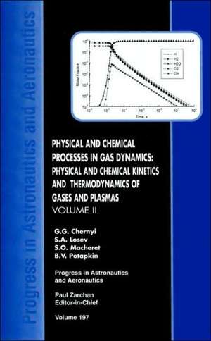 Physical and Chemical Processes in Gas Dynamics: Physical and Chemical Kinetics and Thermodynamics of Gases and Plasmas, Volume II de G. G. Chernyi