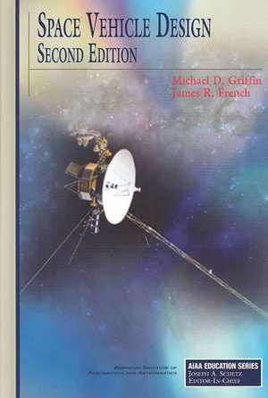 Space Vehicle Design, Second Edition de Michael D. Griffin