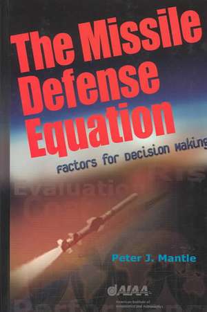 The Missile Defense Equation: Factors for Decision Making de Peter J. Mantle